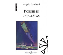 Poesie in italianese	 di Angelo Lamberti,  2021,  Gilgamesh Edizioni