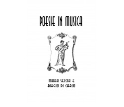 Poesie in musica di Biagio Di Carlo, Mara Seccia,  2019,  Youcanprint