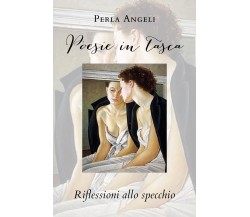 Poesie in tasca. Riflessioni allo specchio di Perla Angeli,  2020,  Youcanprint