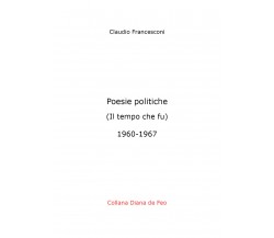 Poesie politiche. Il tempo che fu di Claudio Francesconi,  2020,  Youcanprint