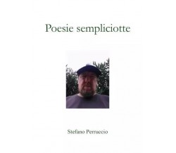 Poesie sempliciotte. Yes, it’s Poetry! di Stefano Perruccio, 2022, Youcanprin