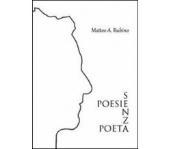 Poesie senza poeta di Matteo A. Rubino,  2020,  Youcanprint