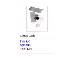 Poesie sparse 1989-2008 di Giorgio Moio,  2018,  Youcanprint