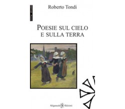 Poesie sul cielo e sulla terra di Roberto Tondi,  2020,  Gilgamesh Edizioni