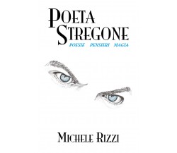 Poeta stregone di Michele Rizzi,  2019,  Youcanprint