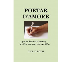 Poetar d’amore (con appendice) di Giulio Bozzi,  2020,  Youcanprint