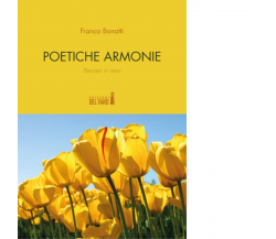 Poetiche armonie. Pensieri in versi di Bonatti Franco - Del Faro, 2019