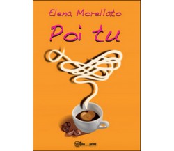 Poi tu	 di Elena Morellato,  2014,  Youcanprint