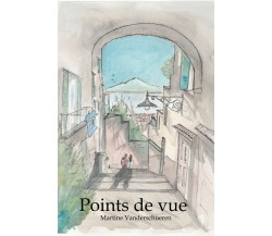 Points de vue di Martine Vanderschueren,  2021,  Youcanprint