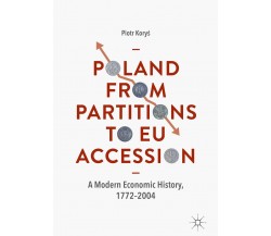 Poland From Partitions To Eu Accession - Piotr Korys - Palgrave, 2020