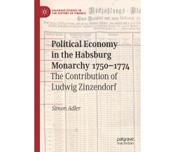 Political Economy In The Habsburg Monarchy 1750-1774 - Simon Adler-Springer,2021