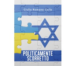 Politicamente scorretto di Giulio Romano Carlo,  2020,  Youcanprint