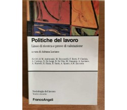 Politiche del lavoro - A. Luciano - Franco Angeli editore - 2002 - AR