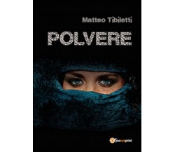 Polvere	 di Matteo Tibiletti,  2015,  Youcanprint