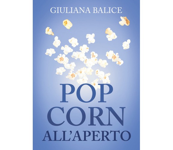 Pop corn all’aperto di Giuliana Balice,  2021,  Youcanprint