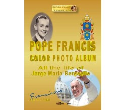 Pope Francis color photo album  di Sergio Felleti,  2019,  Youcanprint  - ER