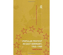 Popular Protest in East Germany - Dr. Gareth Dale - Taylor & Francis, 2016