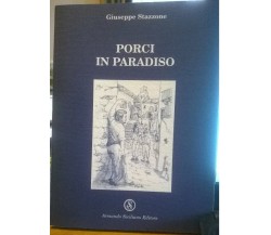 Porci in Paradiso - Giuseppe Stazzone,  2001,  Armando Siciliano Editore