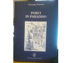 Porci in Paradiso - Giuseppe Stazzone,  2001,  Armando Siciliano Editore