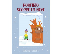 Porfirio scopre la neve di Cristina Celotti,  2021,  Youcanprint