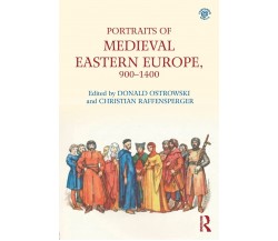 Portraits of Medieval Eastern Europe, 900-1400 - Donald Ostrowski - 2017