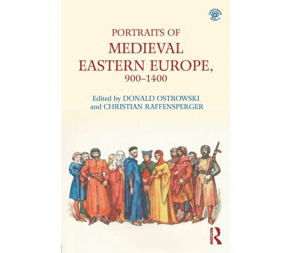 Portraits of Medieval Eastern Europe, 900-1400 - Donald Ostrowski - 2017