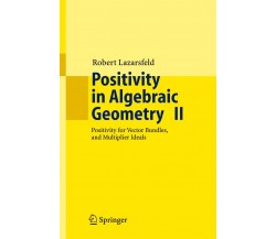 Positivity in Algebraic Geometry II - R. K. Lazarsfeld - Springer, 2004
