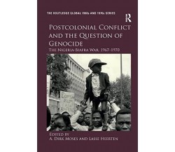 Postcolonial Conflict And The Question Of Genocide - A. Dirk Moses -2020