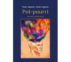 Pot-pourri di Paolo Angeloni - Sonia Angeloni,  2021,  Youcanprint