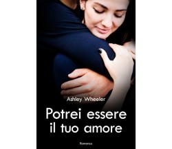 Potrei essere il tuo amore di Ashley Wheeler,  2021,  Indipendently Published