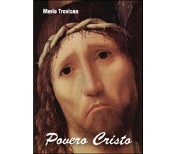 Povero Cristo	 di Mario Trevisan,  2015,  Youcanprint