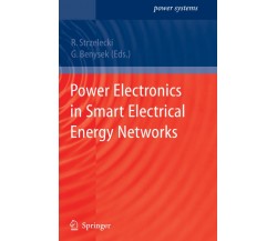 Power Electronics in Smart Electrical Energy Networks - R. Strzelecki - 2010