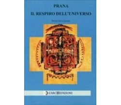 Prana - Il Respiro dell’Universo di Francesca Leone,  2009,  L’Arco Edizioni