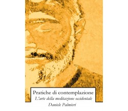 Pratiche di contemplazione. L’arte della meditazione occidentale