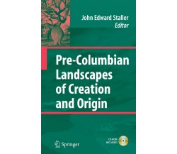 Pre-Columbian Landscapes of Creation and Origin - John Staller - Springer, 2014