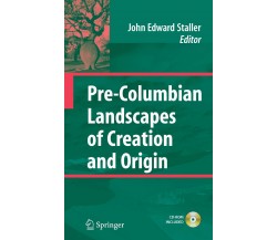 Pre-Columbian Landscapes of Creation and Origin - John Staller - Springer, 2014