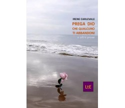 Prega Dio che qualcuno t’abbandoni di Irene Carlevale, 2023, Latorre-editore