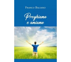 Preghiamo e amiamo di Franco Balsano, 2022, Youcanprint