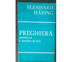 Preghiera presenza e ascolto di Dio - Bernhard Haring - Paoline, 1975 - A