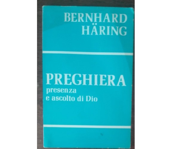 Preghiera presenza e ascolto di Dio - Bernhard Haring - Paoline, 1975 - A