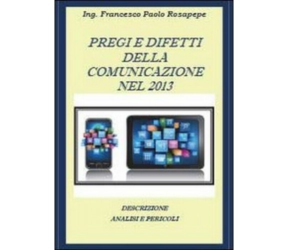 Pregi e difetti della comunicazione nel 2013 -  Francesco P. Rosapepe,  2013,  Y