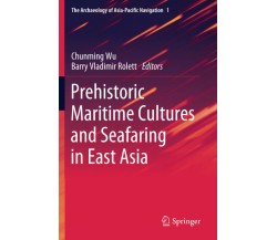 Prehistoric Maritime Cultures and Seafaring in East Asia - Chunming Wu - 2021