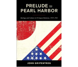 Prelude To Pearl Harbor - John Gripentrog - Rowman & Littlefield, 2021
