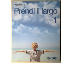 Prendi il largo. 1 - Diego Cravero - SEI, 2009 - L