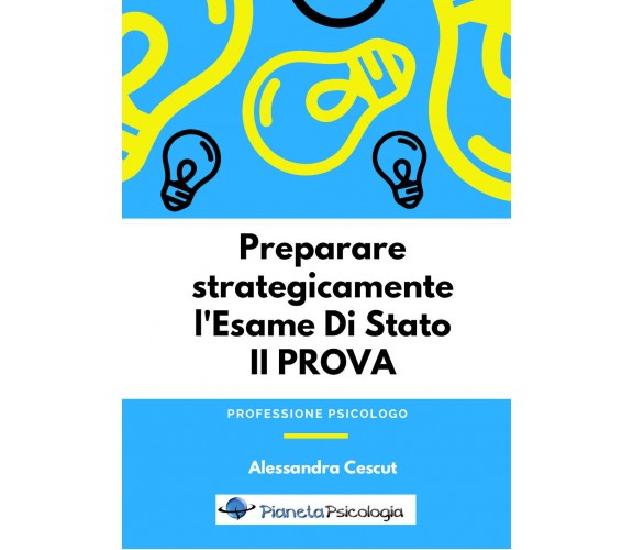 Preparare strategicamente l’esame di Stato. 2ª prova di Alessandra Cescut,  2018
