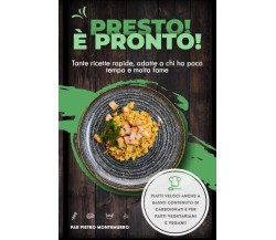 Presto! È pronto! Tante ricette rapide, adatte a chi ha poco tempo e molta fame	