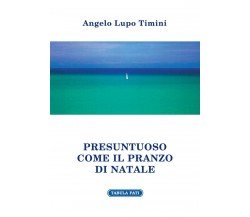 Presuntuoso come il pranzo di Natale di Angelo L. Timini, 2013, Tabula Fati