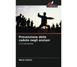 Prevenzione delle cadute negli anziani - Marie Clairin - Edizioni Sapienza, 2021