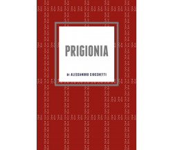 Prigionia	 di Alessandro Ciocchetti,  2018,  Youcanprint