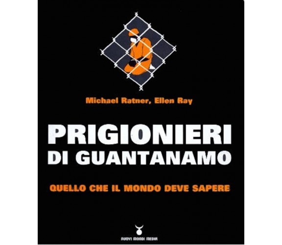 Prigionieri Di Guantanamo - Quello Che Il Mondo Deve Sapere - Ratner, Ray 